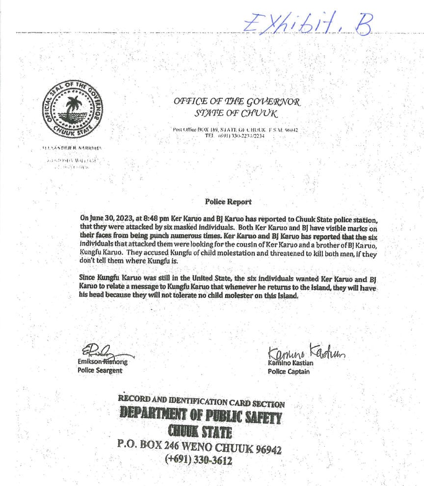 An official police report from the Office of the Governor of Chuuk State in the Federated States of Micronesia which details a report of members of Kungfu Karuo’s family being attacked by men looking for Karuo.